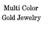 Multi Color Gold Jewelry